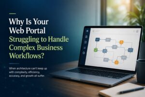 Why Is Your Web Portal Struggling to Handle Complex Business Workflows?